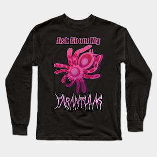 Pink Ask About My Tarantulas Long Sleeve T-Shirt